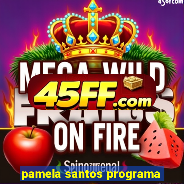 pamela santos programa